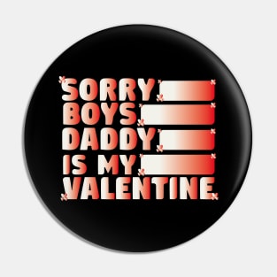 Sorry Boys Daddy Is My Valentine Funny Pin