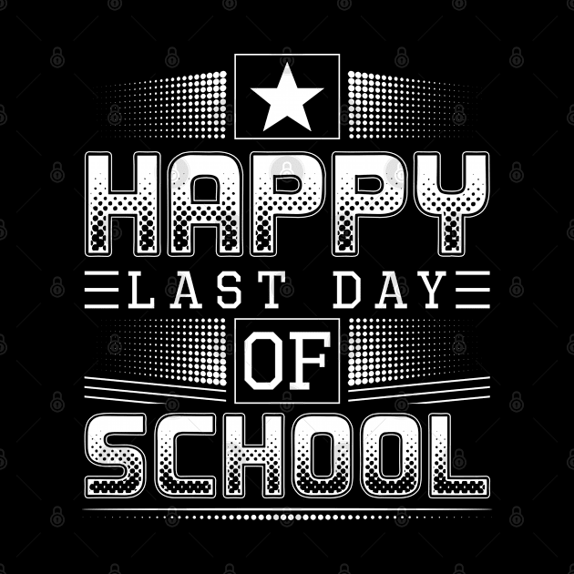 Happy Last Day of School Tee Shirt - For Teachers & Students by jhay_41