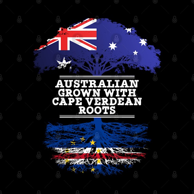 Australian Grown With Cape Verdean Roots - Gift for Cape Verdean With Roots From Cabo Verde by Country Flags