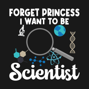 Forget Princess I Want To Be Scientist T-Shirt