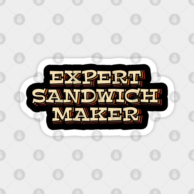 Expert Sandwich Maker Magnet by ardp13