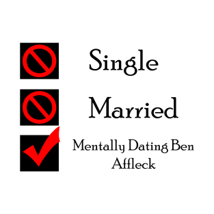 Mentally Dating Ben Affleck T-Shirt