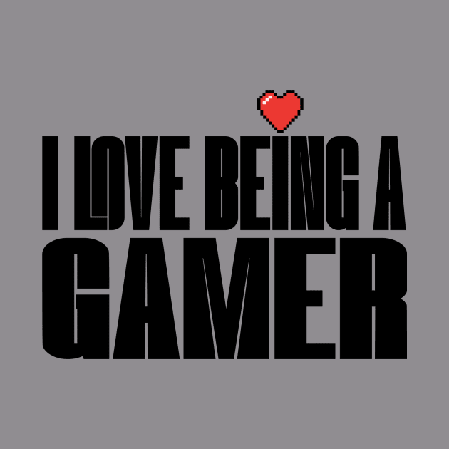 I Love Being a Gamer by CubeRider