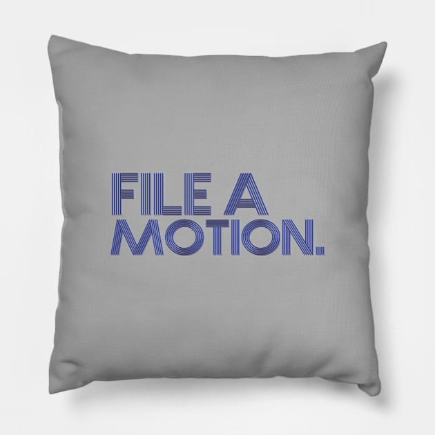 File a motion. Pillow by ericamhf86