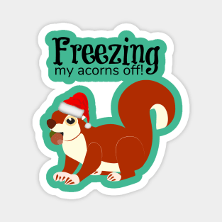 Freezing My Acorns Off Funny Christmas Squirrel Magnet