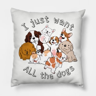 Funny Dogs, Funny Puppies, I Just Want All the Dogs, Dog Lover, Dog Crazy Pillow