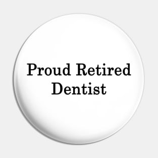 Proud Retired Dentist Pin