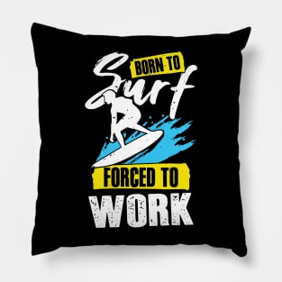 Born To Surf Forced To Work Surfing Surfer Gift Pillow