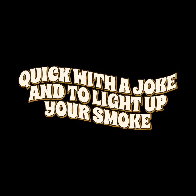 Quick With a Joke and to Light Up Your Smoke retro by SUMAMARU