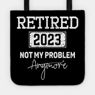 Retired 2023 Not My Problem Anymore - Vintage Gift - retirement gifts Tote