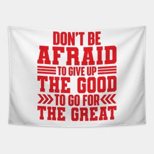 Don't Be Afraid To Give Up The Good To Go For The Great Tapestry