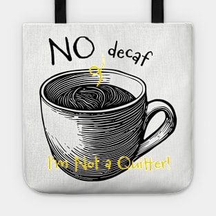 Funny Coffee Drinker Saying No Decaf I'm Not a Quitter Tote