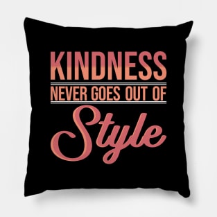 'Kindness Never Goes Out Of Style' Radical Kindness Shirt Pillow