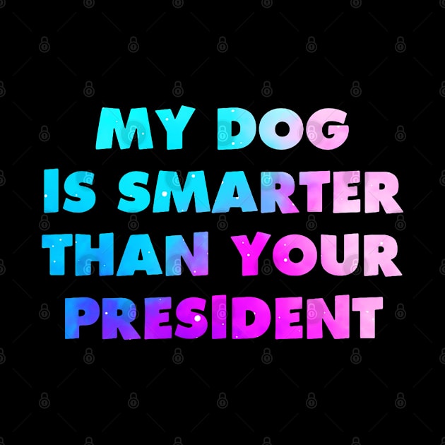 My Dog is Smarter than Your President by dyazagita