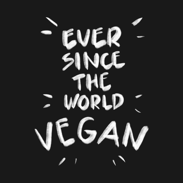 Ever since the world vegan by diardo