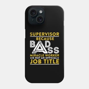 Supervisor Because Badass Miracle Worker Is Not An Official Job Title Phone Case