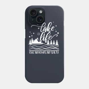 Lake Life Cuz Beaches Be Salty Phone Case