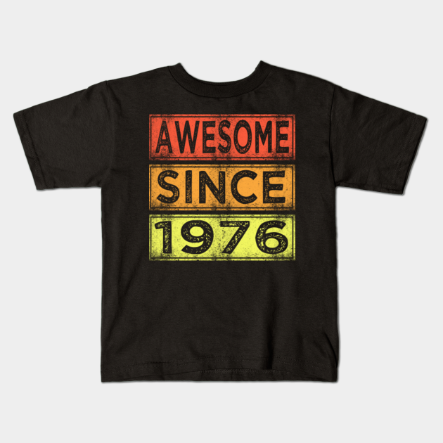 awesome since 1976 - 45th Birthday Gift - Kids T-Shirt | TeePublic