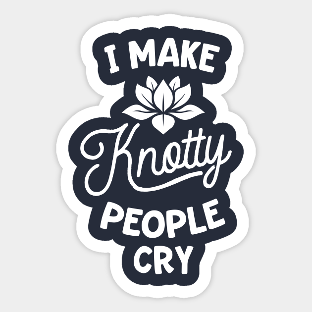 I Make Knotty People Cry Funny Massage Therapist Therapy - Massage Therapist - Sticker | TeePublic I Make Knotty People Cry Funny Massage Therapist Therapy - Massage Therapist - Sticker | TeePublic
