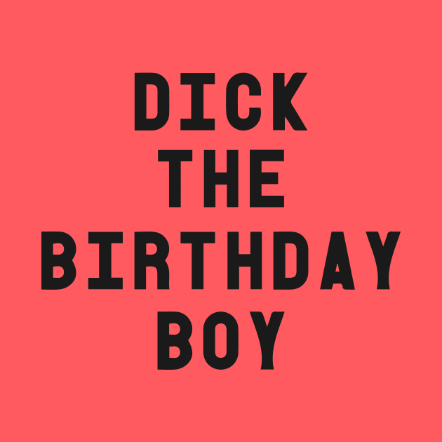 Dick The Birthday Boy T-Shirt by dumbshirts