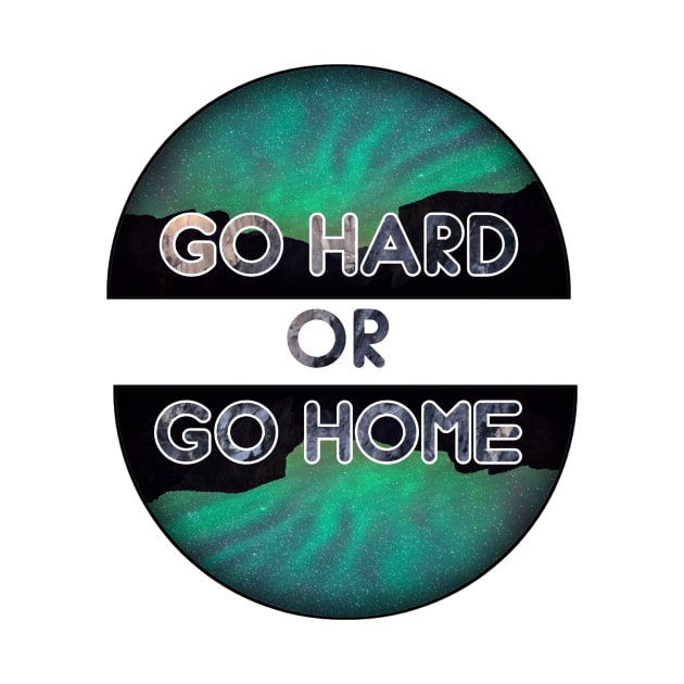 Go hard or go home by Shopoto