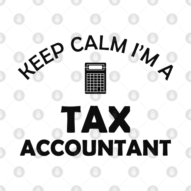 Tax Accountant - Keep calm I'm a tax accountant by KC Happy Shop