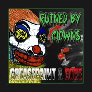 Ruined By Clowns - Greasepaint & Gore T-Shirt