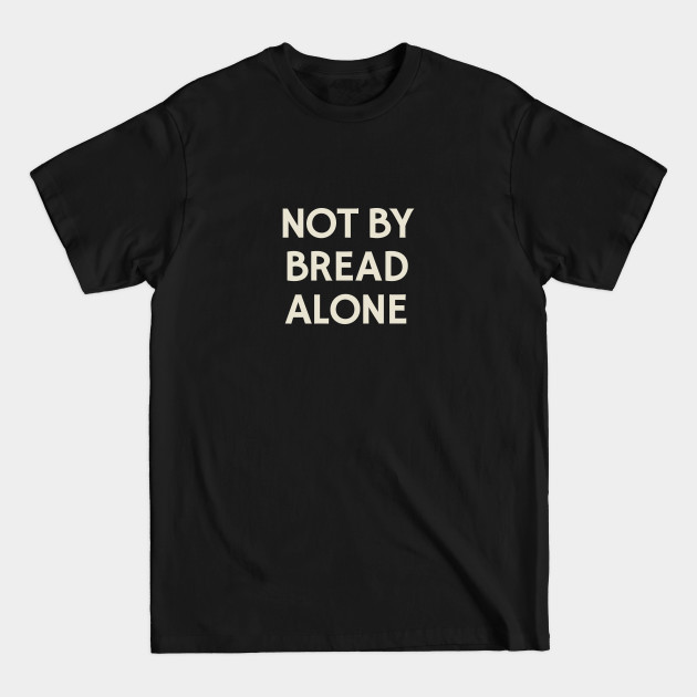 Disover Not By Bread Alone - Not By Bread Alone - T-Shirt