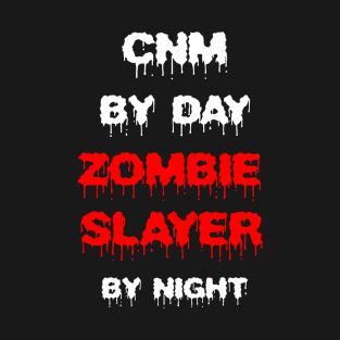 Funny Spooky Halloween Party Trendy Gift - CNM By Day Zombie Slayer By Night T-Shirt