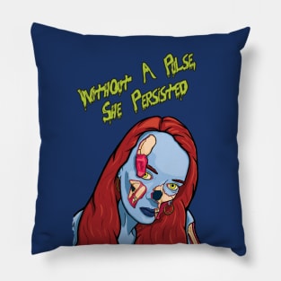 Without A Pulse, She Persisted (no background) Pillow