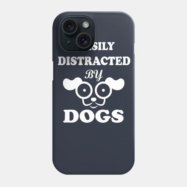 Easily distracted by Dogs dog lovers Phone Case by SOgratefullART