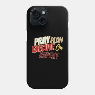 Pray, plan, Execute on repeat Phone Case