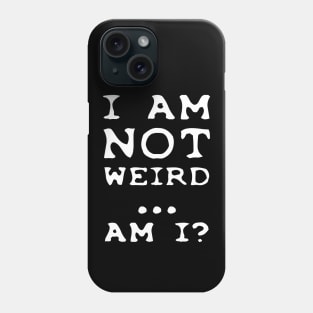 I'm NOT weird.... am I? Phone Case
