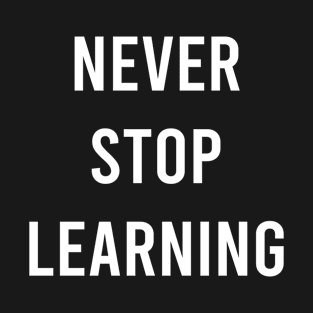 Never Stop Learning T-Shirt