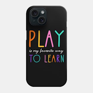 Play Is My Favorite Way To Learn Phone Case