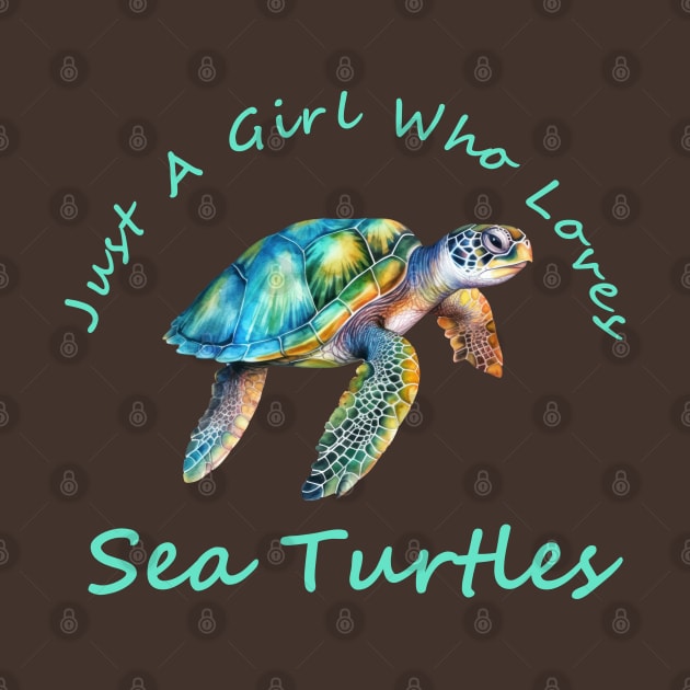 Just A Girl Who Loves Sea Turtles by HobbyAndArt