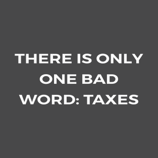 There is only one bad word: taxes - PARKS AND RECREATION T-Shirt