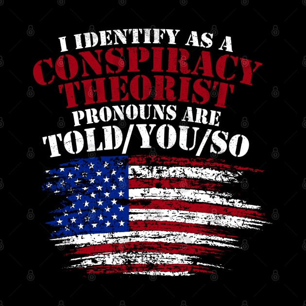 I Identify As A Conspiracy Theorist Pronouns Are Told You So by RetroPrideArts
