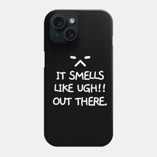 It smells like ugh out there. Phone Case