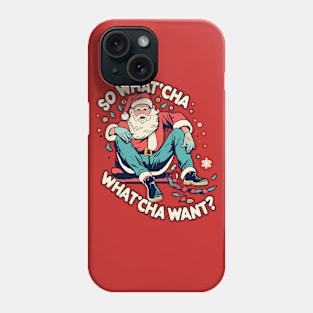 Santa  Whatcha Want Phone Case