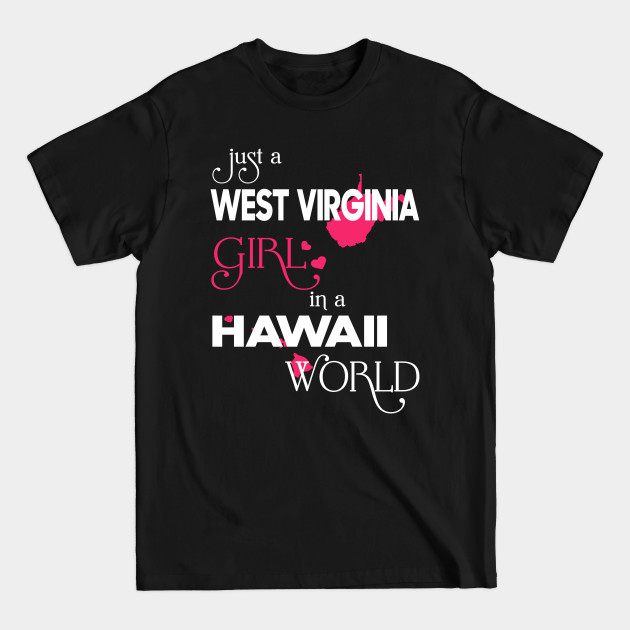 Discover Just a West Virginia Girl In a Hawaii World - West Virginia Girl - T-Shirt