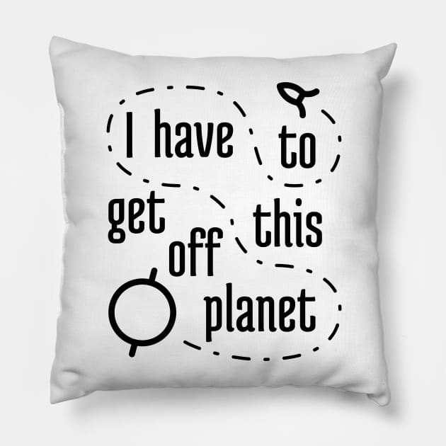 I Have To Get Off This Planet 2 Pillow by NeverDrewBefore