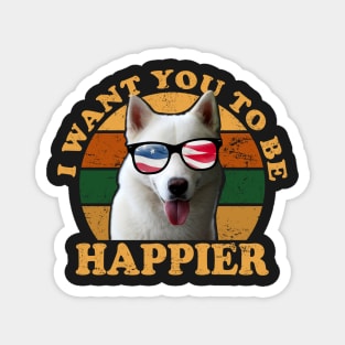 I Want You To Be Happier Magnet