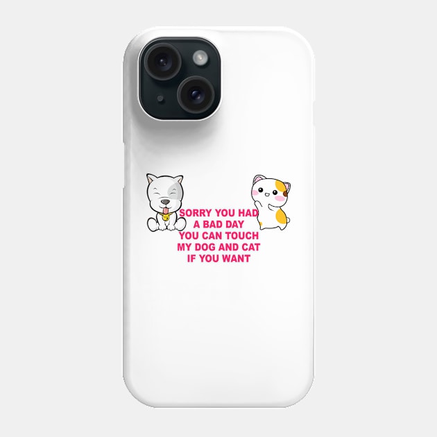 Cute Dog and Cat You can touch if you had a bad day ever Phone Case by FêriStore'