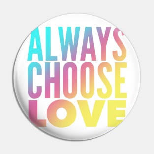 Always Choose Love Pin