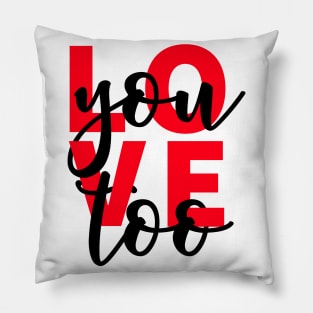 Love You Too Pillow