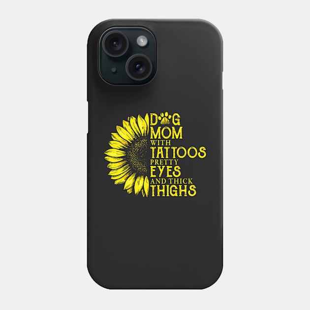 Dog Mom With Tattoos Pretty Eyes And Thick Things Sunflower Phone Case by ANGELA2-BRYANT