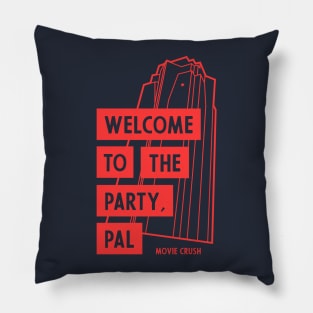 Welcome To The Party, Pal - Movie Crush Pillow