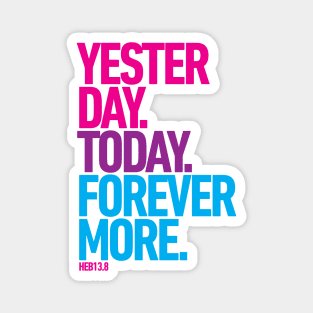 Yesterday. Today. Forevermore. Magnet