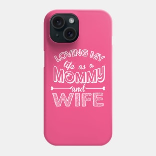 Loving my life as a Mommy and Wife Phone Case